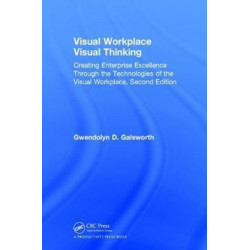 Visual Workplace Visual Thinking: Creating Enterprise Excellence Through the Technologies of the Visual Workplace, Second Edition