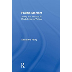Prolific Moment: Theory and Practice of Mindfulness for Writing