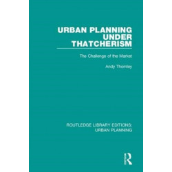 Urban Planning Under Thatcherism: The Challenge of the Market