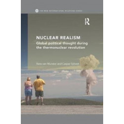 Nuclear Realism: Global political thought during the thermonuclear revolution