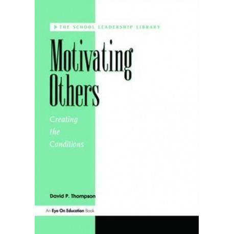 Motivating Others: Creating The Conditions