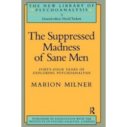 The Suppressed Madness of Sane Men: Forty-Four Years of Exploring Psychoanalysis