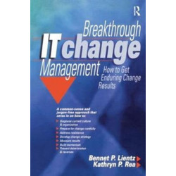 Breakthrough IT Change Management: How to Get Enduring Change Results