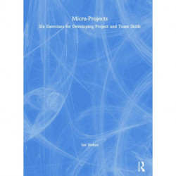 Micro-Projects: Six Exercises for Developing Project and Team Skills