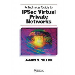 A Technical Guide to IPSec Virtual Private Networks