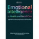 Emotional Intelligence in Health and Social Care: A Guide for Improving Human Relationships