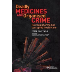 Deadly Medicines and Organised Crime: How Big Pharma Has Corrupted Healthcare
