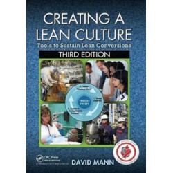 Creating a Lean Culture: Tools to Sustain Lean Conversions, Third Edition