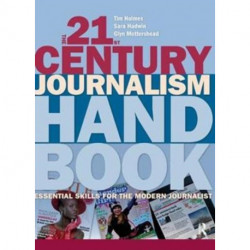 The 21st Century Journalism Handbook: Essential Skills for the Modern Journalist