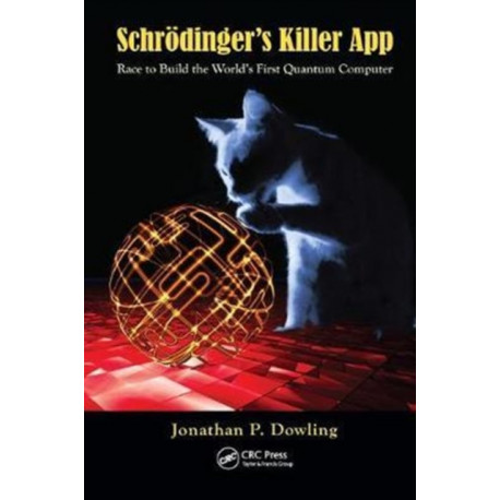 Schrodinger's Killer App: Race to Build the World's First Quantum Computer
