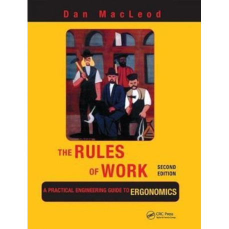 The Rules of Work: A Practical Engineering Guide to Ergonomics, Second Edition