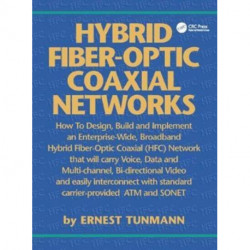 Hybrid Fiber-Optic Coaxial Networks: How to Design, Build, and Implement an Enterprise-Wide Broadband HFC Network
