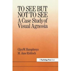 To See But Not To See: A Case Study Of Visual Agnosia: A Case Study of Visual Agnosia