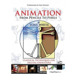 Animation from Pencils to Pixels: Classical Techniques for the Digital Animator