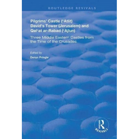 Pilgrims’ Castle (‘Atlit), David’s Tower (Jerusalem) and Qal‘at ar-Rabad (‘Ajlun): Three Middle Eastern Castles from the Time of the Crusades