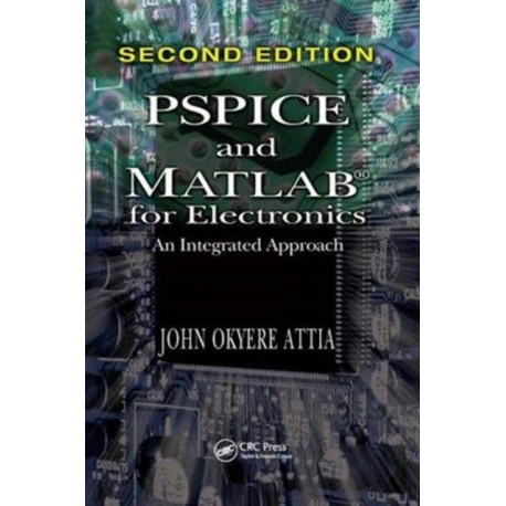 PSPICE and MATLAB for Electronics: An Integrated Approach, Second Edition