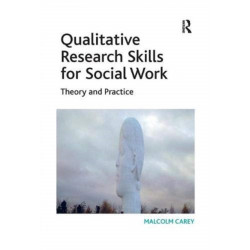 Qualitative Research Skills for Social Work: Theory and Practice