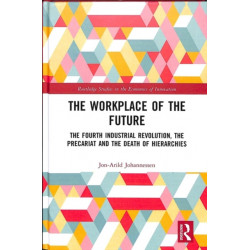 The Workplace of the Future: The Fourth Industrial Revolution, the Precariat and the Death of Hierarchies