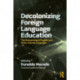 Decolonizing Foreign Language Education: The Misteaching of English and Other Colonial Languages