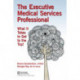 The Executive Medical Services Professional: What It Takes to Get to the Top!