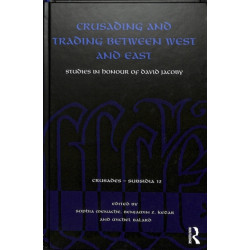 Crusading and Trading between West and East: Studies in Honour of David Jacoby
