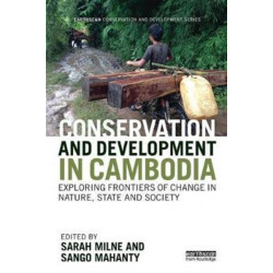 Conservation and Development in Cambodia: Exploring frontiers of change in nature, state and society