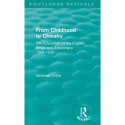 From Childhood to Chivalry: The Education of the English Kings and Aristocracy 1066-1530