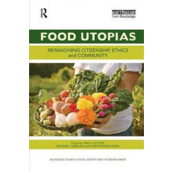 Food Utopias: Reimagining citizenship, ethics and community
