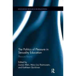 The Politics of Pleasure in Sexuality Education: Pleasure Bound
