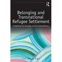Belonging and Transnational Refugee Settlement: Unsettling the Everyday and the Extraordinary