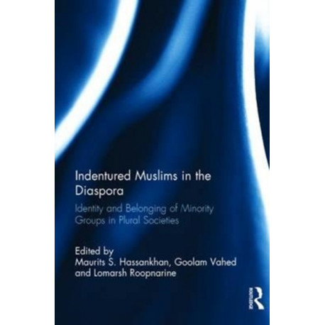 Indentured Muslims in the Diaspora: Identity and Belonging of Minority Groups in Plural Societies