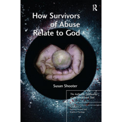 How Survivors of Abuse Relate to God: The Authentic Spirituality of the Annihilated Soul
