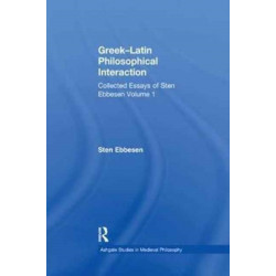 Greek–Latin Philosophical Interaction: Collected Essays of Sten Ebbesen Volume 1