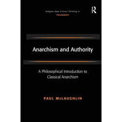 Anarchism and Authority: A Philosophical Introduction to Classical Anarchism