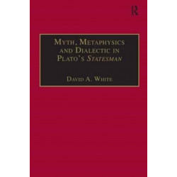 Myth, Metaphysics and Dialectic in Plato's Statesman