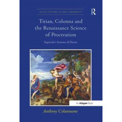 Titian, Colonna and the Renaissance Science of Procreation: Equicola's Seasons of Desire