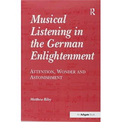 Musical Listening in the German Enlightenment: Attention, Wonder and Astonishment