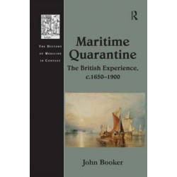 Maritime Quarantine: The British Experience, c.1650–1900