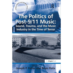 The Politics of Post-9/11 Music: Sound, Trauma, and the Music Industry in the Time of Terror