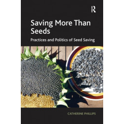 Saving More Than Seeds: Practices and Politics of Seed Saving