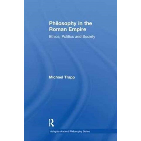Philosophy in the Roman Empire: Ethics, Politics and Society