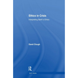 Ethics in Crisis: Interpreting Barth's Ethics