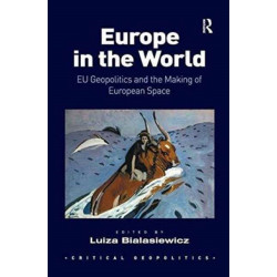 Europe in the World: EU Geopolitics and the Making of European Space