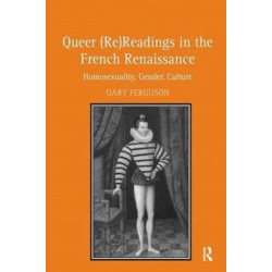 Queer (Re)Readings in the French Renaissance: Homosexuality, Gender, Culture