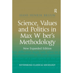 Science, Values and Politics in Max Weber's Methodology: New Expanded Edition