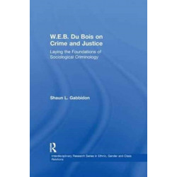 W.E.B. Du Bois on Crime and Justice: Laying the Foundations of Sociological Criminology