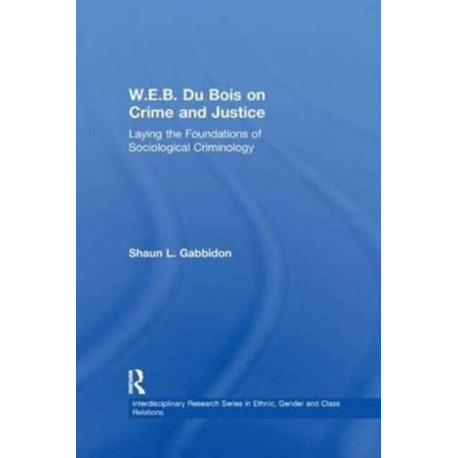 W.E.B. Du Bois on Crime and Justice: Laying the Foundations of Sociological Criminology