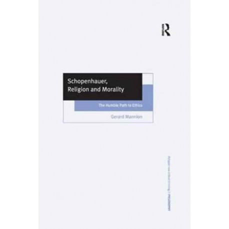 Schopenhauer, Religion and Morality: The Humble Path to Ethics