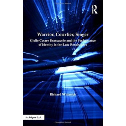 Warrior, Courtier, Singer: Giulio Cesare Brancaccio and the Performance of Identity in the Late Renaissance