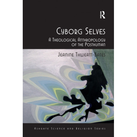Cyborg Selves: A Theological Anthropology of the Posthuman